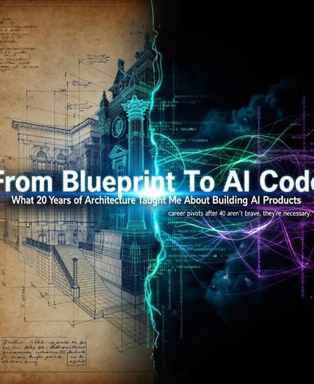 From Blueprint to AI Code: What 20 Years of Architecture Taught Me About Building AI Products